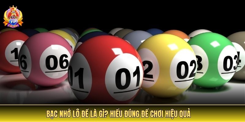 Bạc nhớ lô đề là gì? Hiểu đúng để chơi hiệu quả