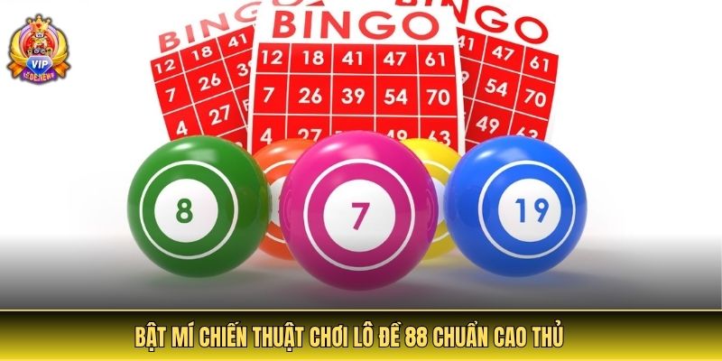 Bật mí chiến thuật chơi lô đề 88 chuẩn cao thủ