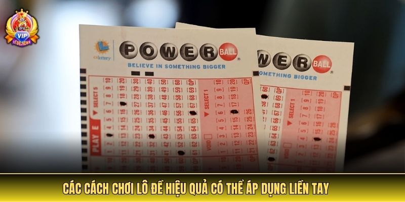 Các cách chơi lô đề hiệu quả có thể áp dụng liền tay