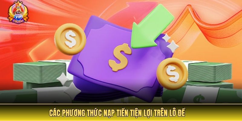 Các phương thức nạp tiền tiện lợi trên lô đề