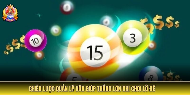 Chiến lược quản lý vốn giúp thắng lớn khi chơi lô đề