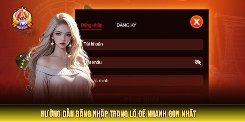 Hướng dẫn đăng nhập trang lô đề nhanh gọn nhất