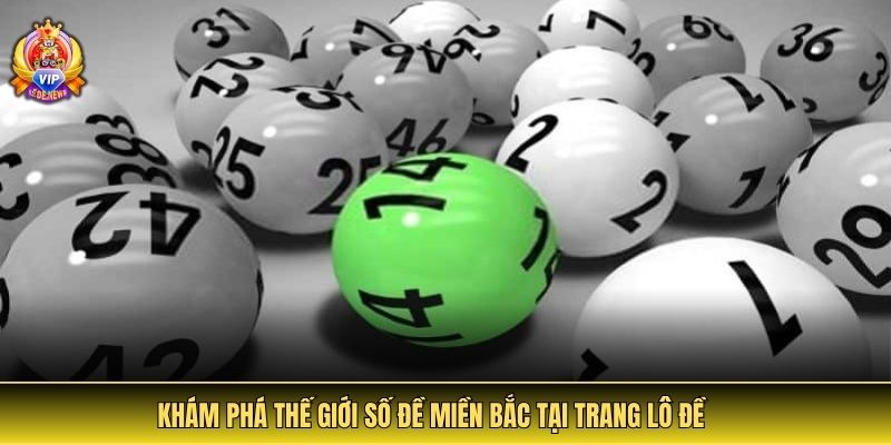 Khám phá thế giới số đề miền Bắc tại trang lô đề