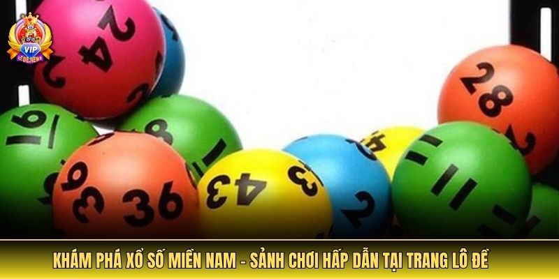 Khám phá xổ số miền Nam – Sảnh chơi hấp dẫn tại trang lô đề