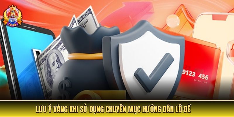 Lưu ý vàng khi sử dụng chuyên mục hướng dẫn lô đề