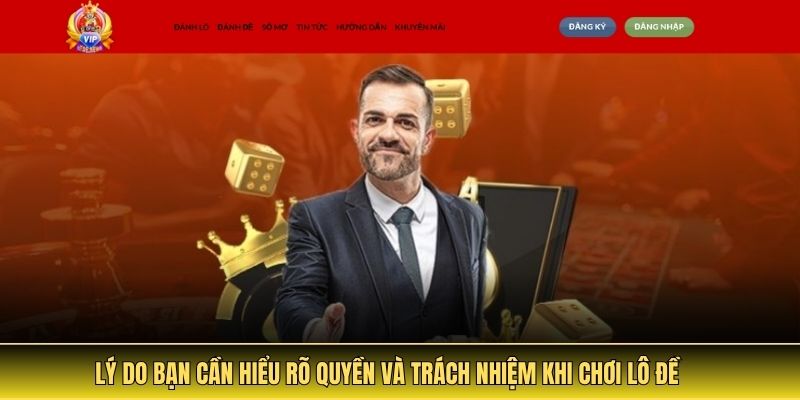 Lý do bạn cần hiểu rõ quyền và trách nhiệm khi chơi lô đề