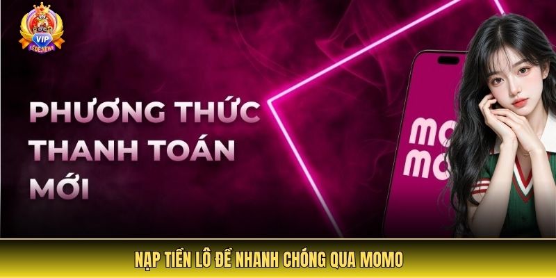 Nạp tiền lô đề nhanh chóng qua Momo