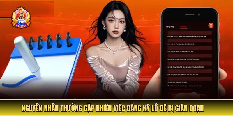 Nguyên nhân thường gặp khiến việc đăng ký lô đề bị gián đoạn