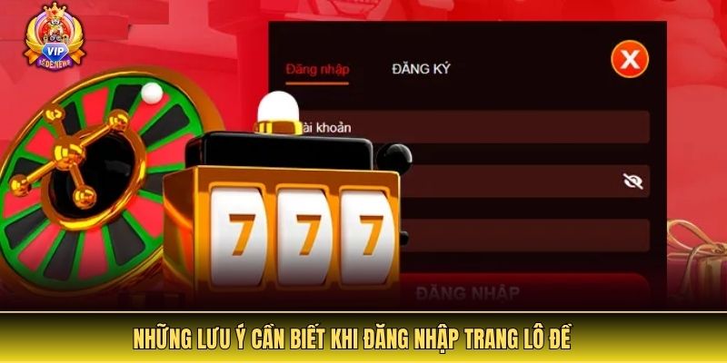Những lưu ý cần biết khi đăng nhập trang lô đề