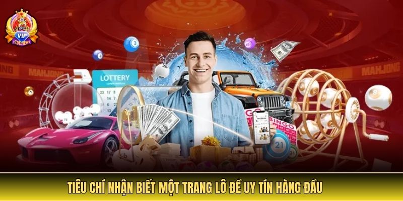 Tiêu chí nhận biết một trang lô đề uy tín hàng đầu