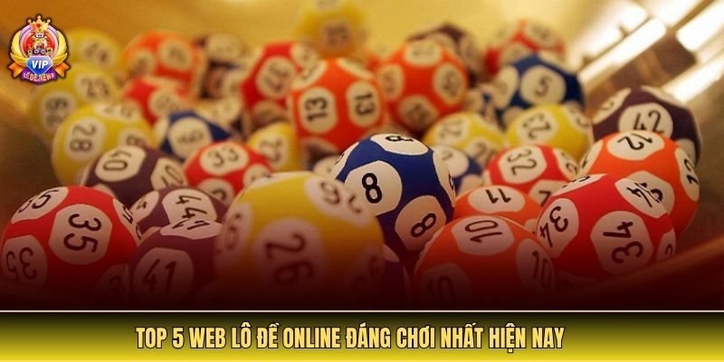 Top 5 web lô đề online đáng chơi nhất hiện nay
