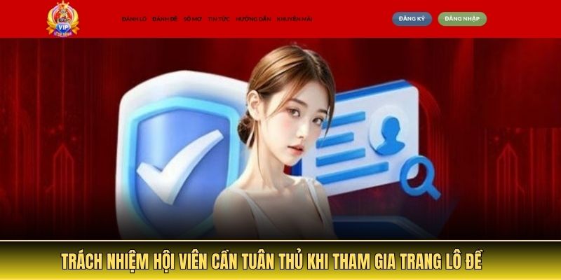 Trách nhiệm hội viên cần tuân thủ khi tham gia trang lô đề