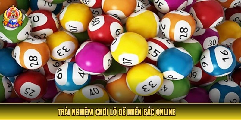 Trải nghiệm chơi lô đề miền Bắc online