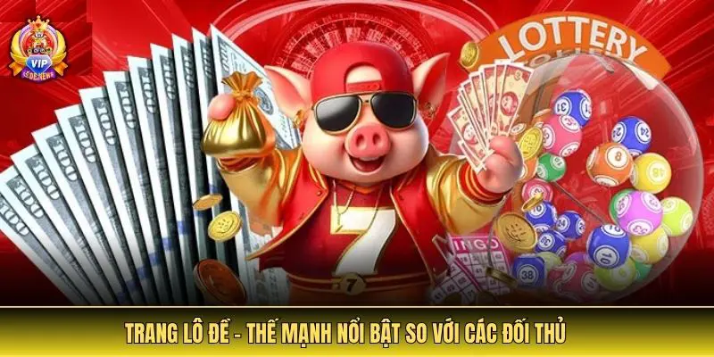 Lô Đề | Cập Nhật Link 2025 | Phương Pháp Đánh Lô, Đề Hiệu Quả 4 Trang lô đề - Thế mạnh nổi bật so với các đối thủ