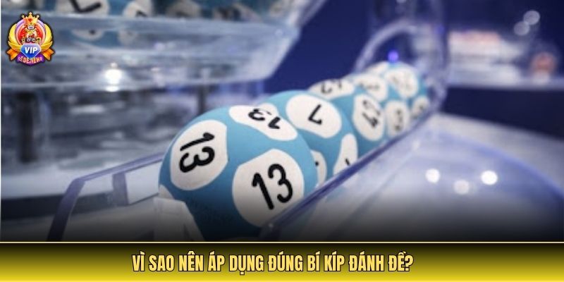 Vì sao nên áp dụng đúng bí kíp đánh đề?