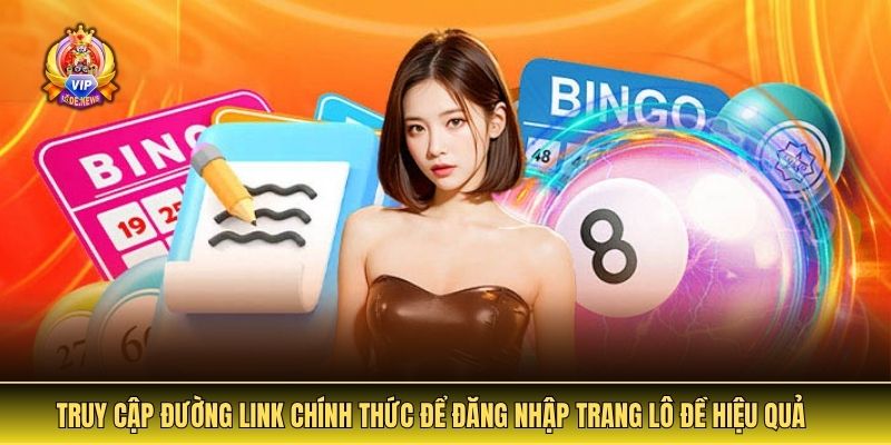 Hướng dẫn đăng nhập trang lô đề nhanh chóng