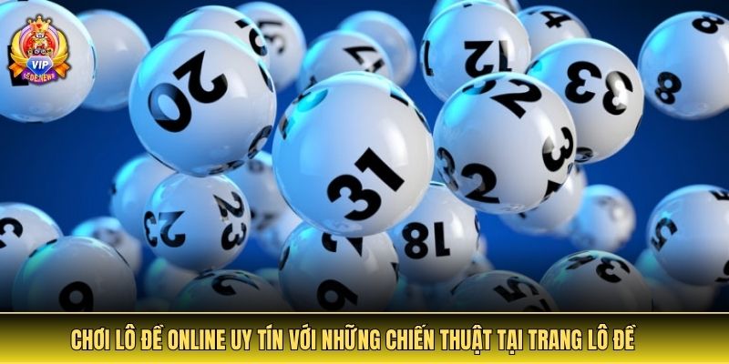Khám phá lô đề online uy tín với hướng dẫn chơi chi tiết