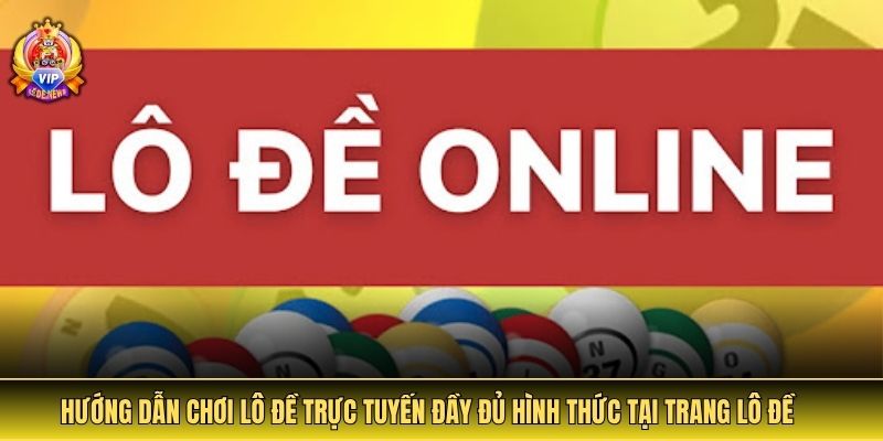 Lô đề trực tuyến mang đến trải nghiệm dự đoán con số tiện lợi