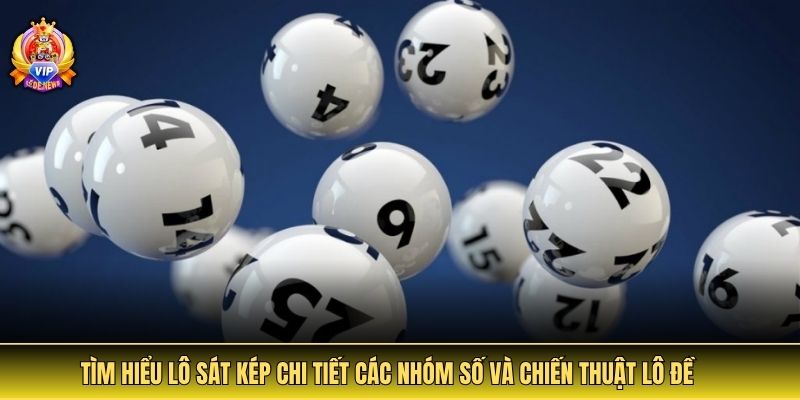 lô sát kép chi tiết các nhóm số, phân loại và cách kết hợp hiệu quả